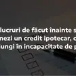 7 lucruri de făcut înainte să semnezi un credit ipotecar, ca să nu ajungi în incapacitate de plată