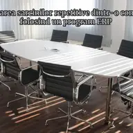 Eliminarea sarcinilor repetitive într-o companie folosind un program ERP