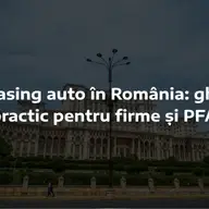 Leasing auto în România: ghid practic pentru firme și PFA