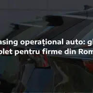 Leasing operațional auto: ghid complet pentru firme din România