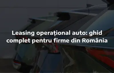 Leasing operațional auto: ghid complet pentru firme din România